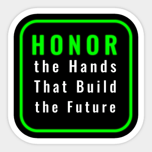 Honoring the Hands That Build Tomorrow Sticker